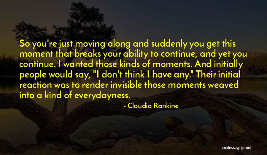 Invisible People Quotes By Claudia Rankine Invisible People Quotes By Claudia Rankine