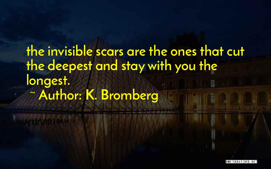 Invisible Scars Quotes By K. Bromberg