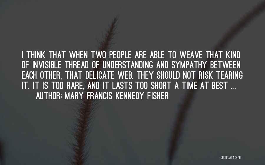 Invisible Thread Quotes By Mary Francis Kennedy Fisher