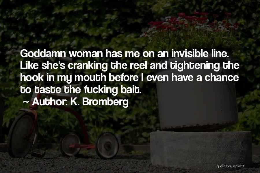 Invisible Woman Quotes By K. Bromberg