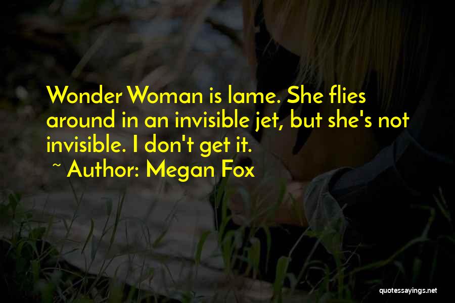 Invisible Woman Quotes By Megan Fox