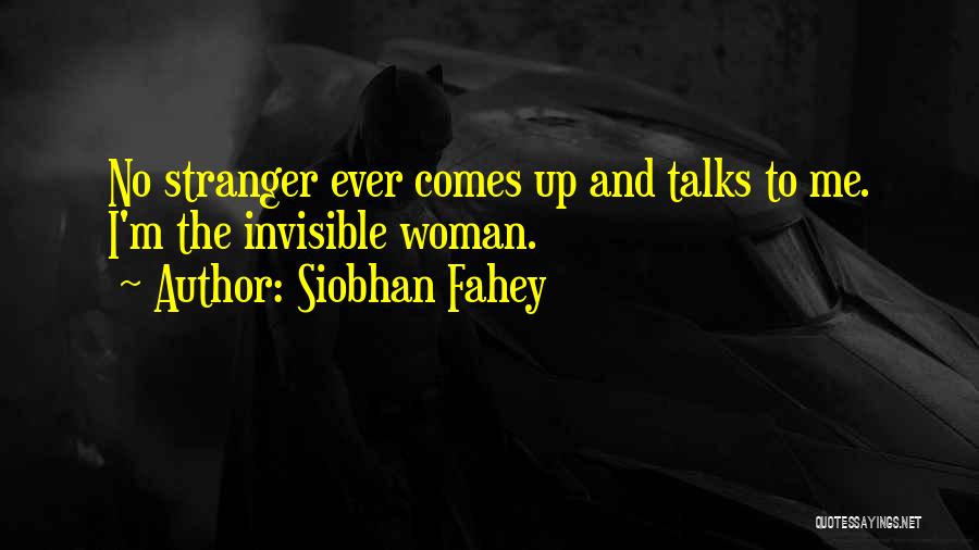Invisible Woman Quotes By Siobhan Fahey