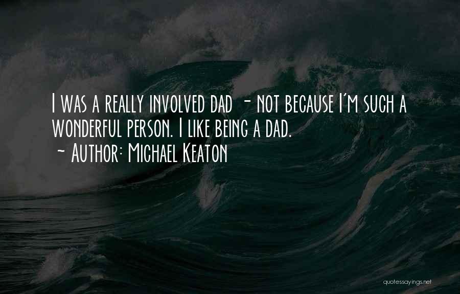 Involved Dad Quotes By Michael Keaton