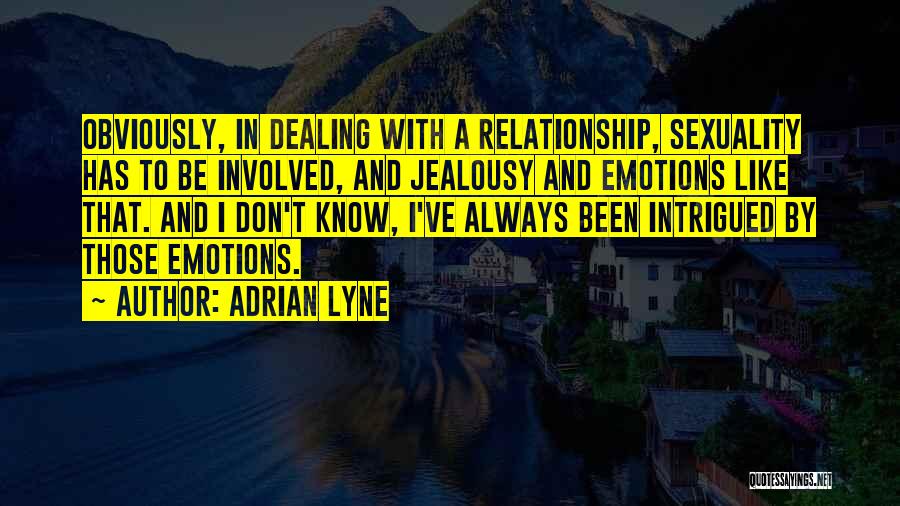 Involved In Relationship Quotes By Adrian Lyne