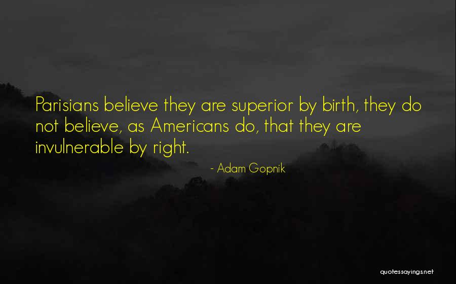 Invulnerable Quotes By Adam Gopnik Invulnerable Quotes By Adam Gopnik