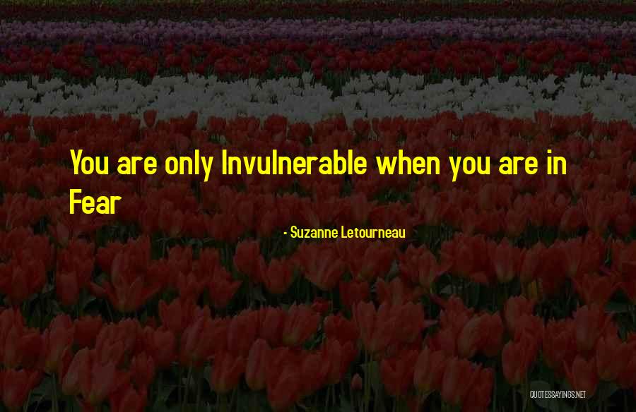 Invulnerable Quotes By Suzanne Letourneau Invulnerable Quotes By Suzanne Letourneau