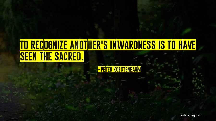 Inwardness Quotes By Peter Koestenbaum Inwardness Quotes By Peter Koestenbaum
