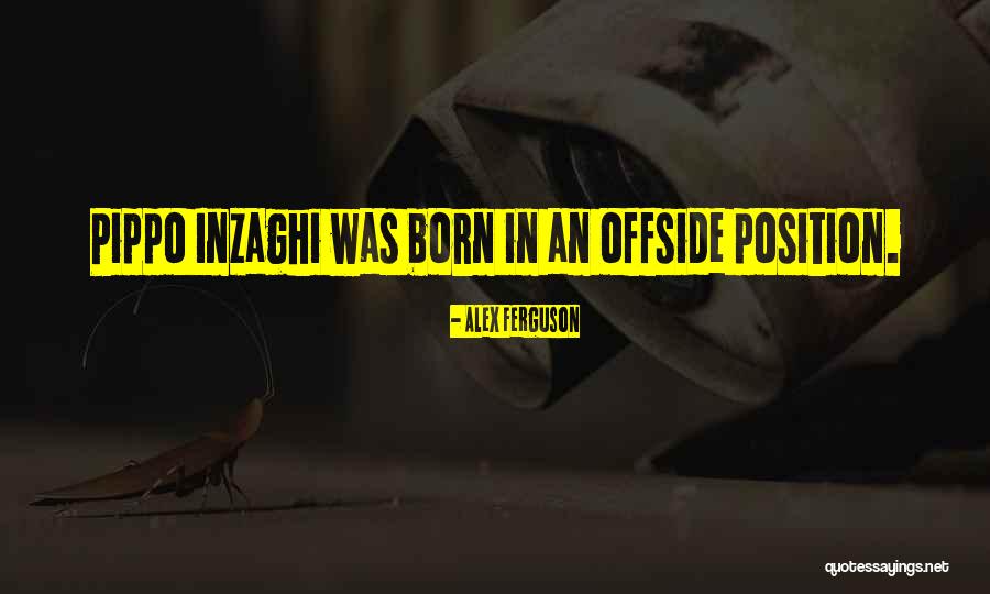 Inzaghi Quotes By Alex Ferguson Inzaghi Quotes By Alex Ferguson