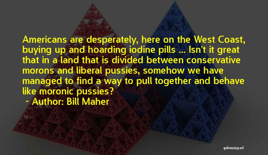 Iodine Quotes By Bill Maher