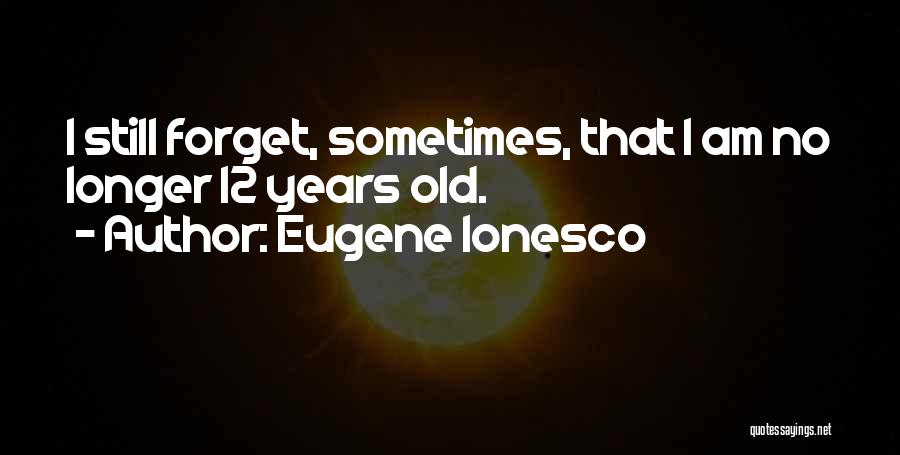 Ionesco Eugene Quotes By Eugene Ionesco