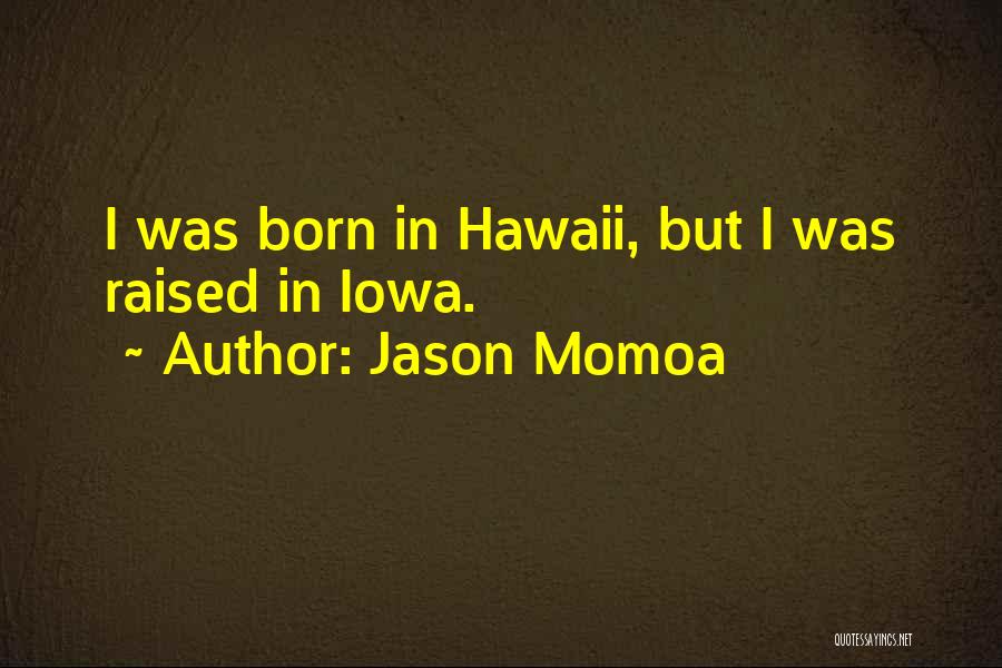 Iowa Quotes By Jason Momoa