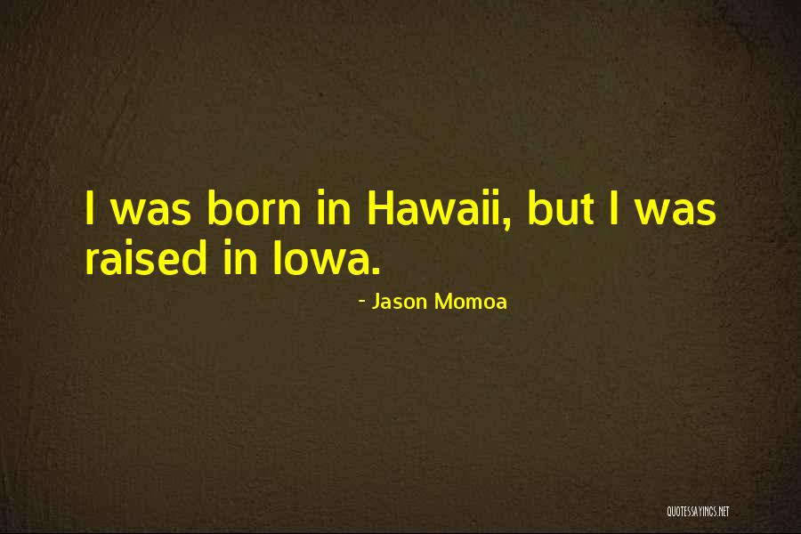 Iowa Quotes By Jason Momoa