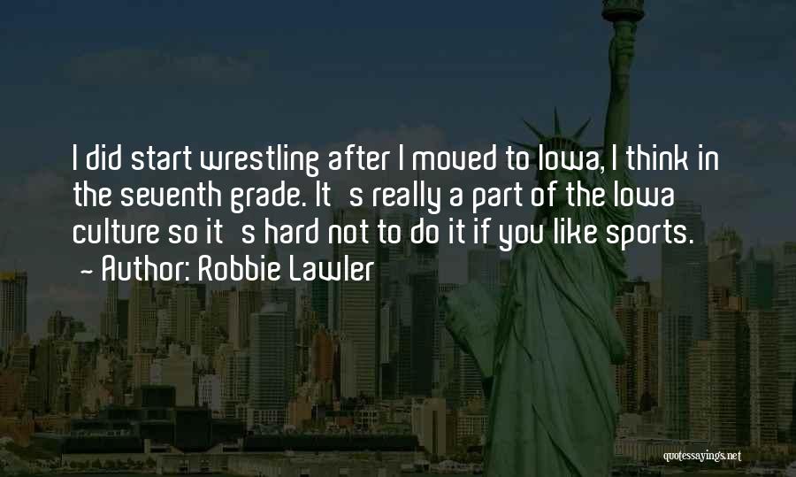 Iowa Wrestling Quotes By Robbie Lawler