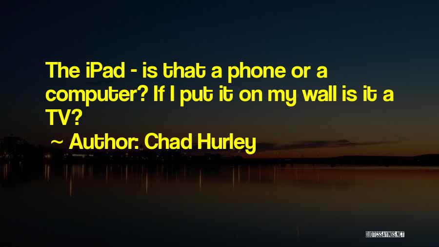 Ipad Quotes By Chad Hurley