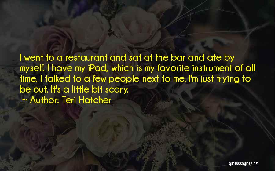 Ipad Quotes By Teri Hatcher