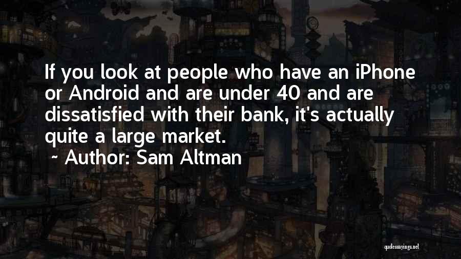 Iphone 7 Quotes By Sam Altman