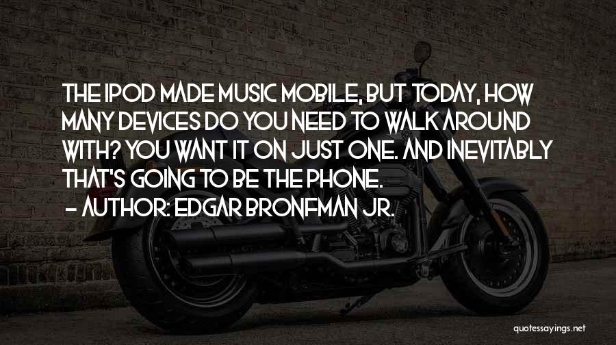 Ipod 5 Quotes By Edgar Bronfman Jr.