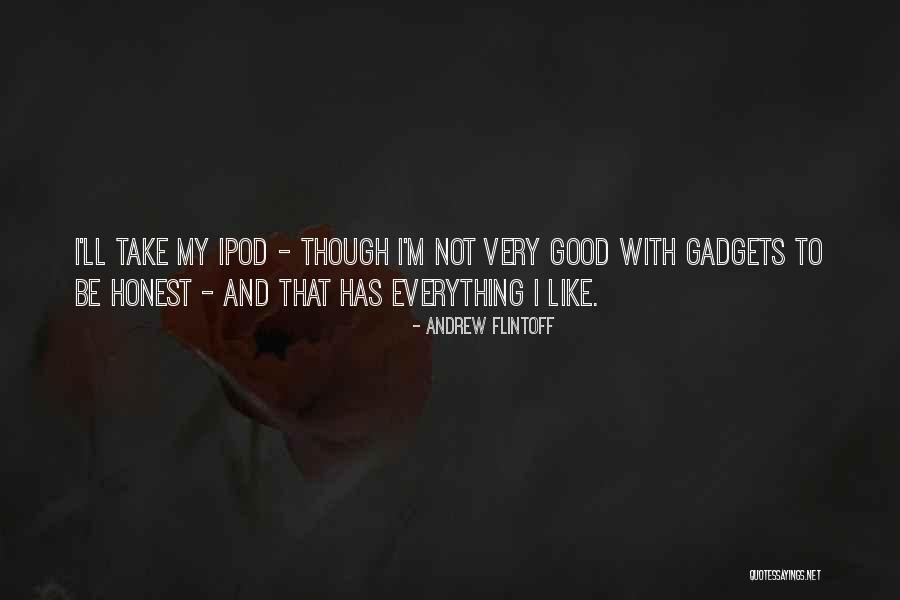 Ipods Quotes By Andrew Flintoff Ipods Quotes By Andrew Flintoff