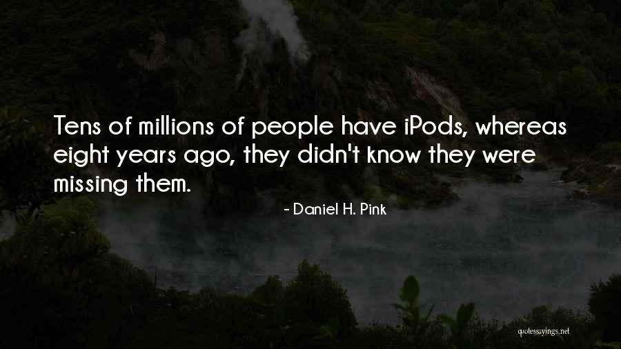 Ipods Quotes By Daniel H. Pink Ipods Quotes By Daniel H. Pink