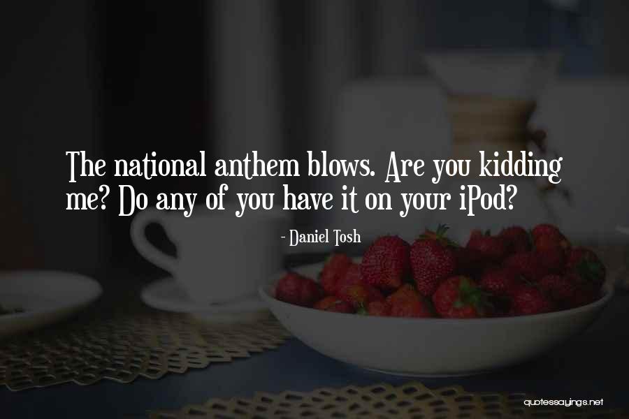 Ipods Quotes By Daniel Tosh Ipods Quotes By Daniel Tosh