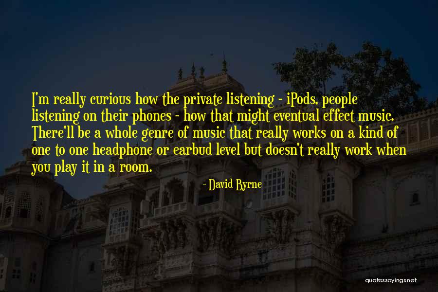Ipods Quotes By David Byrne Ipods Quotes By David Byrne