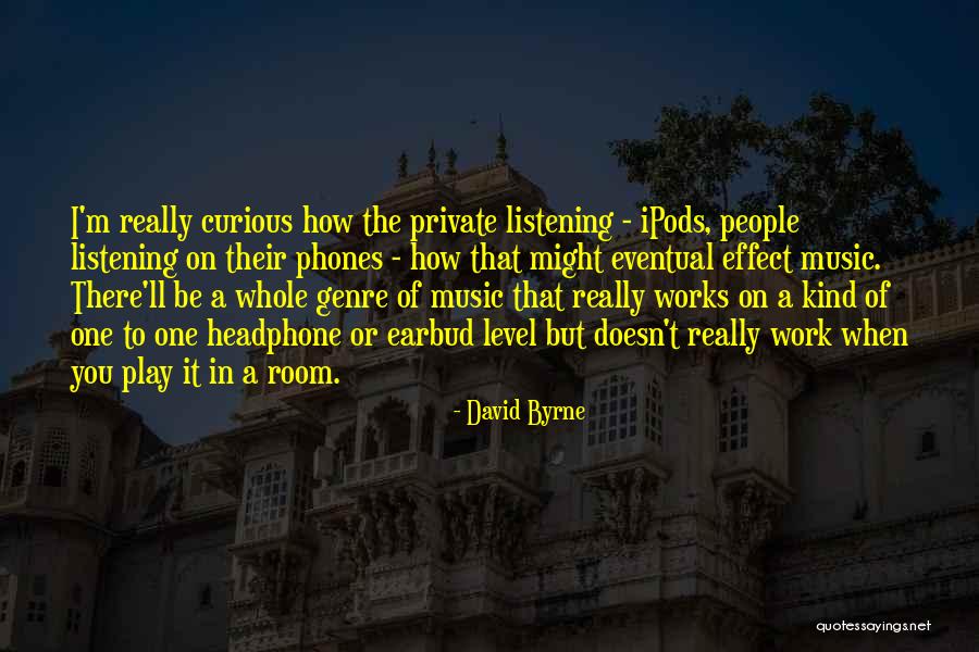 Ipods Quotes By David Byrne