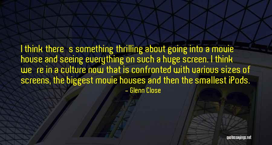 Ipods Quotes By Glenn Close Ipods Quotes By Glenn Close