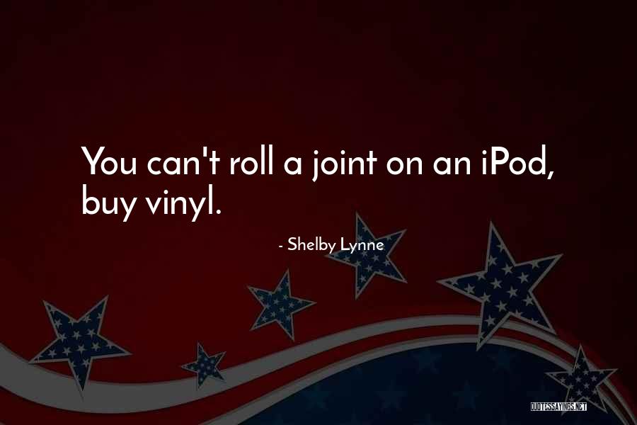 Ipods Quotes By Shelby Lynne Ipods Quotes By Shelby Lynne