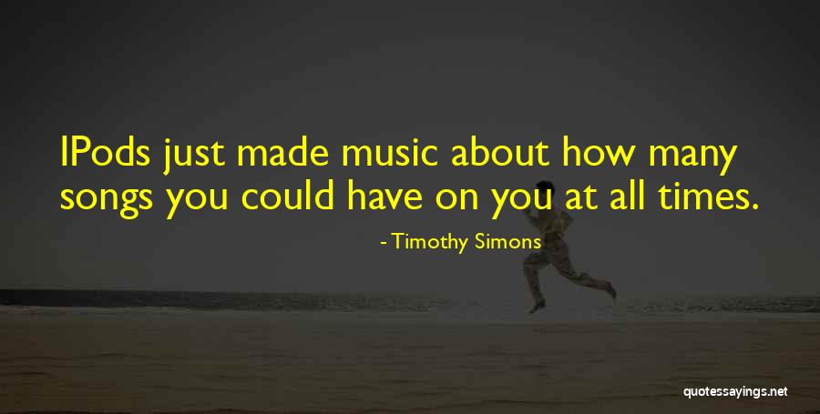 Ipods Quotes By Timothy Simons