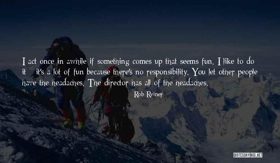 Ips Inspirational Quotes By Rob Reiner Ips Inspirational Quotes By Rob Reiner