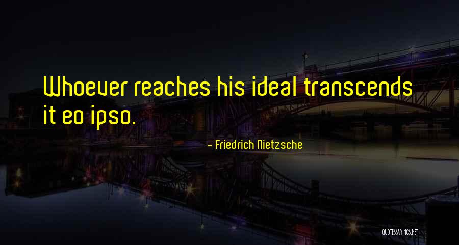 Ipso Quotes By Friedrich Nietzsche Ipso Quotes By Friedrich Nietzsche
