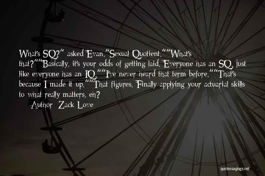 Iq Love Quotes By Zack Love