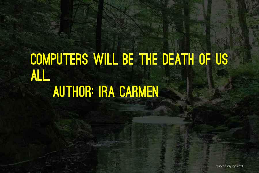 Ira Carmen Quotes 1386961