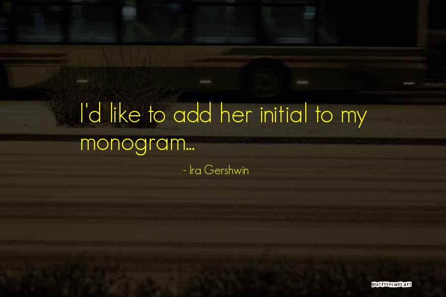 Ira Gershwin Quotes 1039414 Ira Gershwin Quotes 1039414