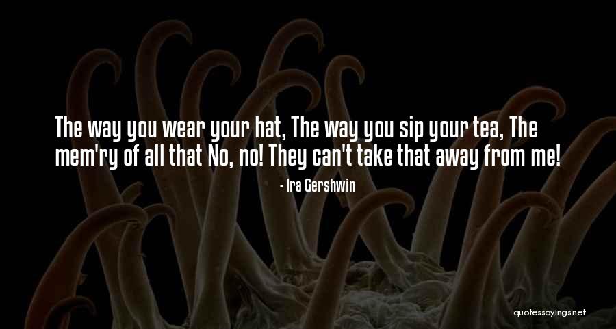 Ira Gershwin Quotes 610699 Ira Gershwin Quotes 610699