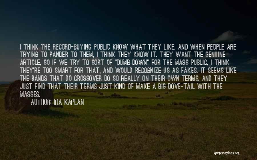 Ira Kaplan Quotes 1119299