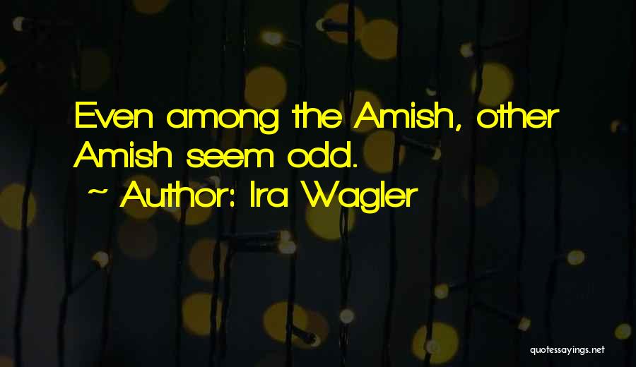 Ira Wagler Quotes 1371568