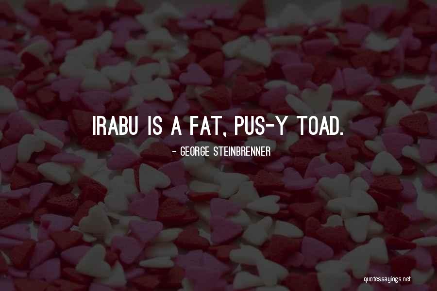 Irabu Fat Quotes By George Steinbrenner Irabu Fat Quotes By George Steinbrenner