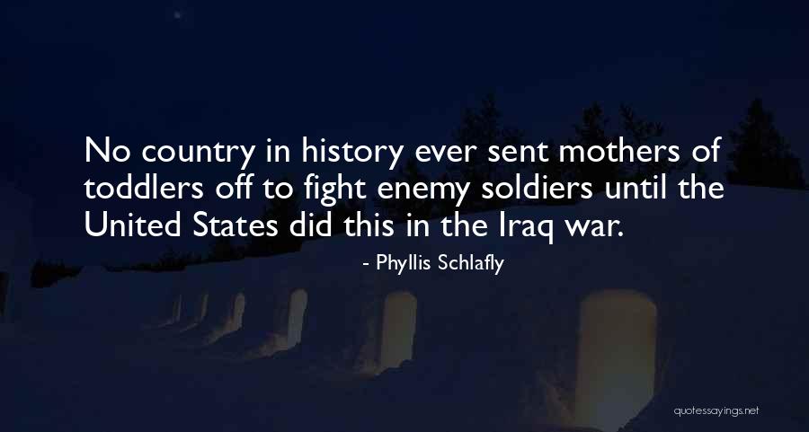 Iraq War By Soldiers Quotes By Phyllis Schlafly Iraq War By Soldiers Quotes By Phyllis Schlafly