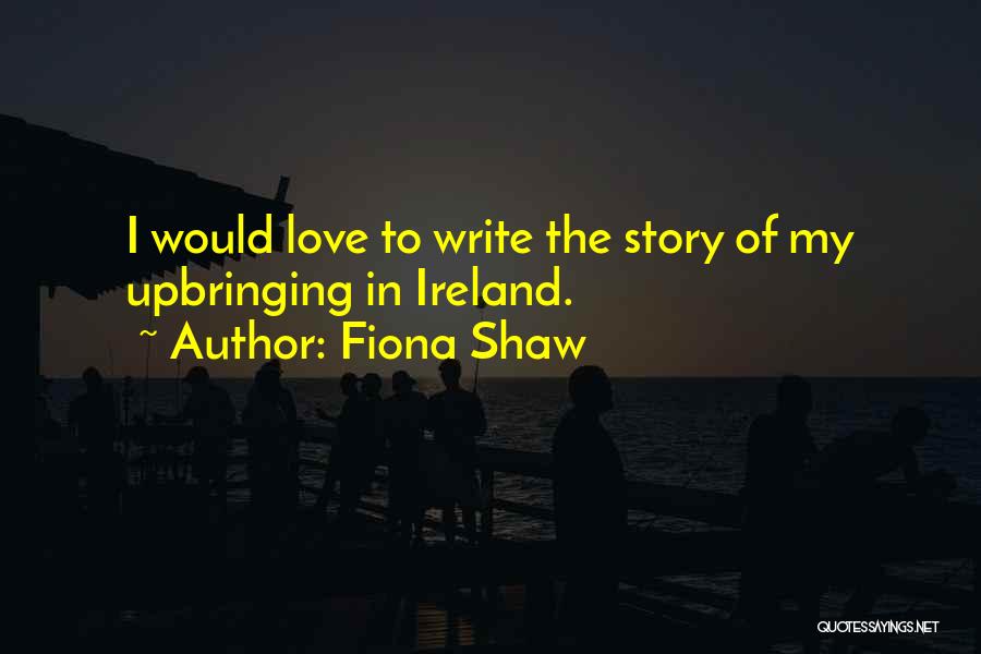 Ireland Love Quotes By Fiona Shaw