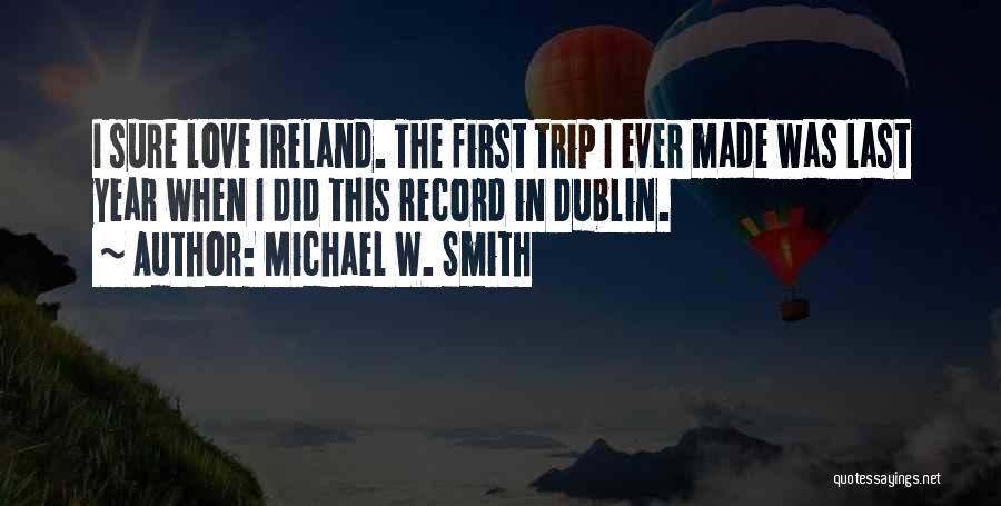 Ireland Love Quotes By Michael W. Smith