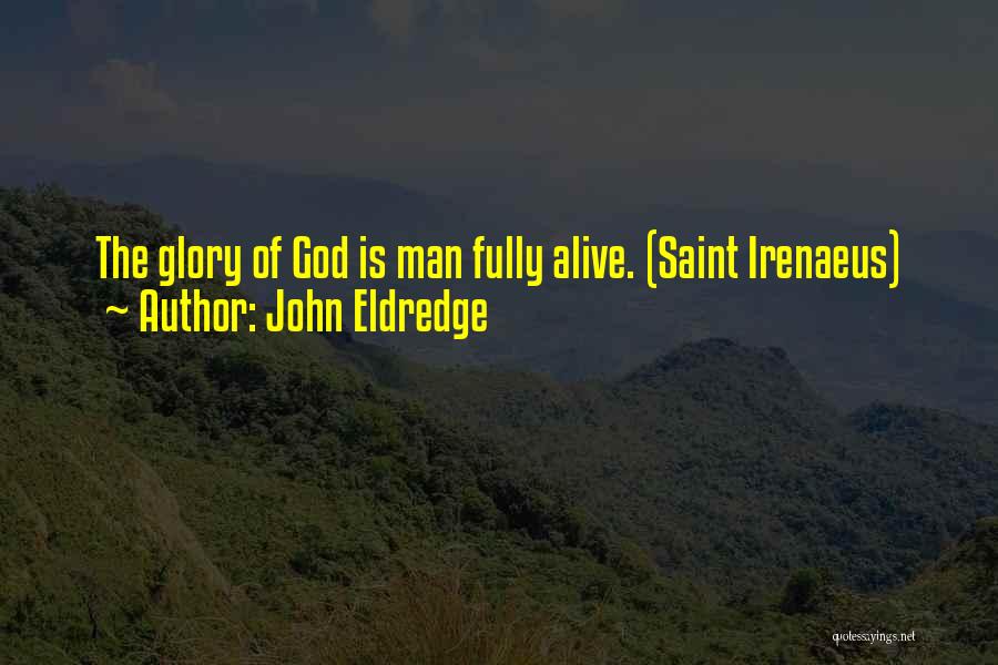 Irenaeus Quotes By John Eldredge