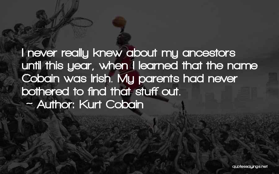 Irish Ancestors Quotes By Kurt Cobain