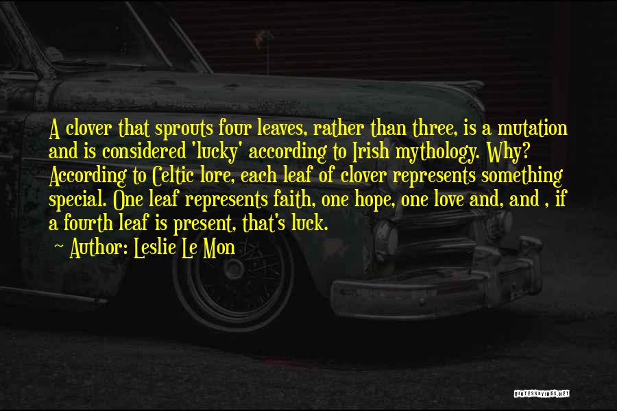 Irish Clover Quotes By Leslie Le Mon
