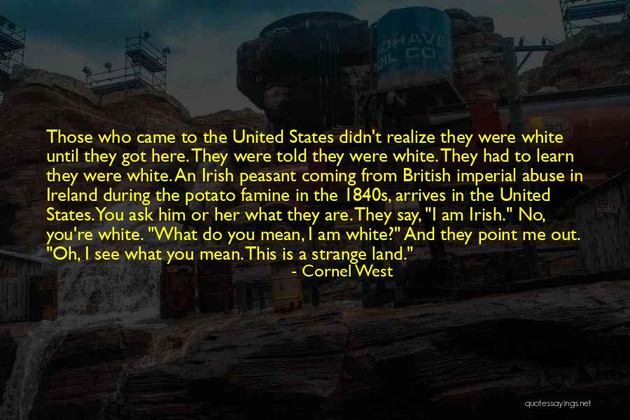 Irish Potato Famine Quotes By Cornel West