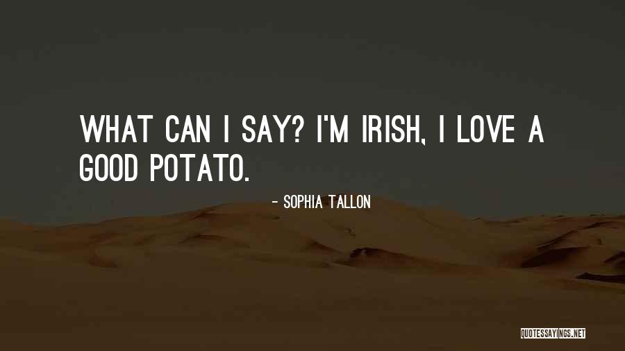 Irish Potato Quotes By Sophia Tallon Irish Potato Quotes By Sophia Tallon