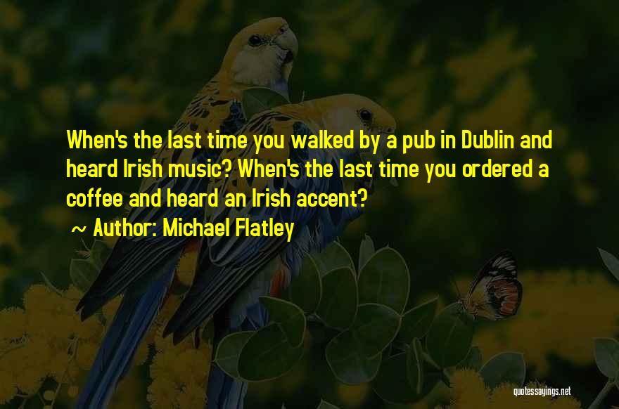 Irish Pub Quotes By Michael Flatley