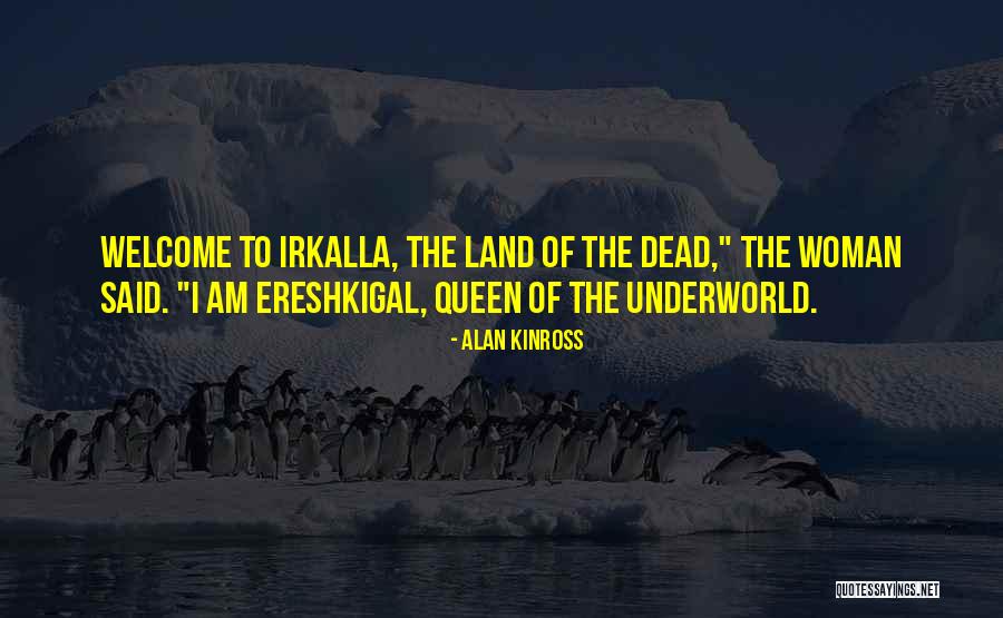 Irkalla Queen Quotes By Alan Kinross Irkalla Queen Quotes By Alan Kinross