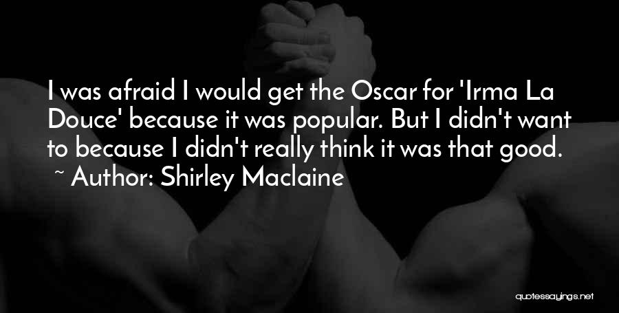 Irma La Douce Quotes By Shirley Maclaine