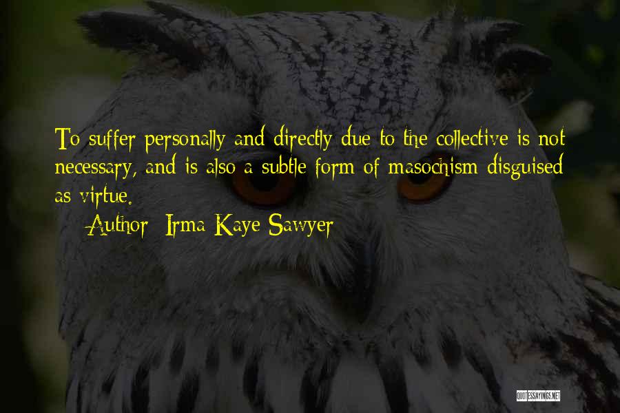 Irma Quotes By Irma Kaye Sawyer